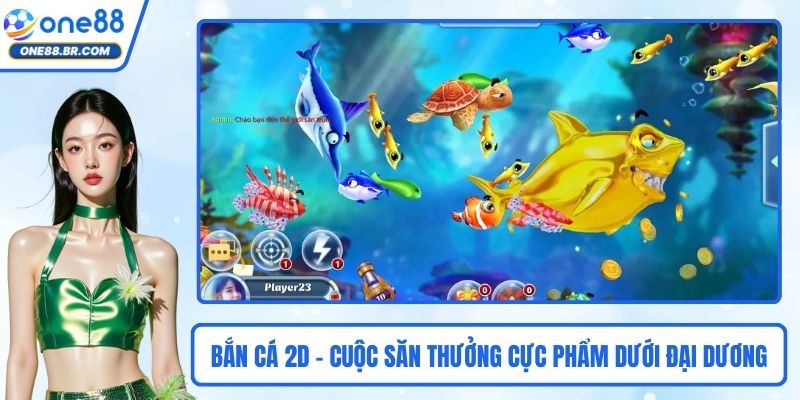 Bắn Cá 2D - Cuộc Săn Thưởng Cực Phẩm Dưới Lòng Đại Dương Bắn Cá 2D - Cuộc Săn Thưởng Cực Phẩm Dưới Lòng Đại Dương