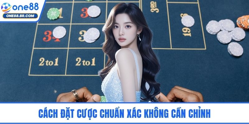 Cách đặt cược chuẩn xác không cần chỉnh