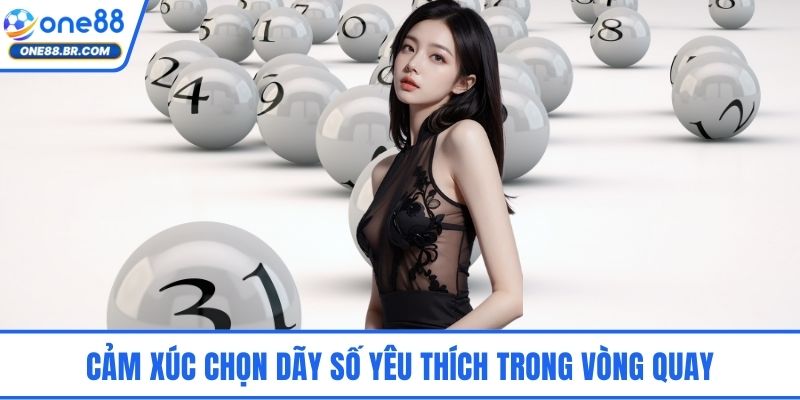 Cảm xúc chọn dãy số yêu thích trong vòng quay