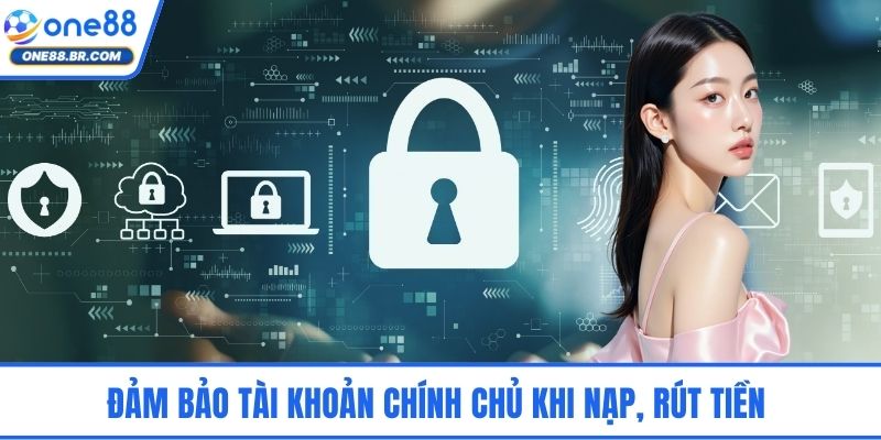 Đảm bảo tài khoản chính chủ khi nạp, rút tiền 