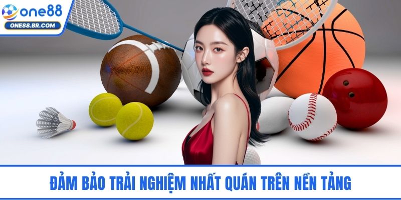 Đảm bảo trải nghiệm nhất quán trên nền tảng