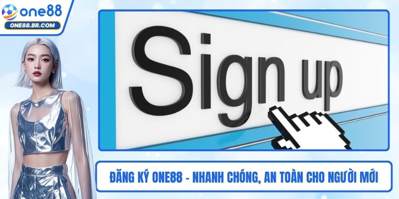Đăng Ký ONE88 - Nhanh Chóng, An Toàn Cho Người Mới Nhất Đăng Ký ONE88 - Nhanh Chóng, An Toàn Cho Người Mới Nhất