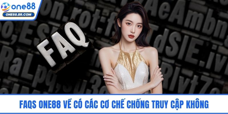 FAQs ONE88 - Hệ Thống Giải Đáp Chuẩn Xác Dành Người Chơi FAQs ONE88 về có các cơ chế chống truy cập không