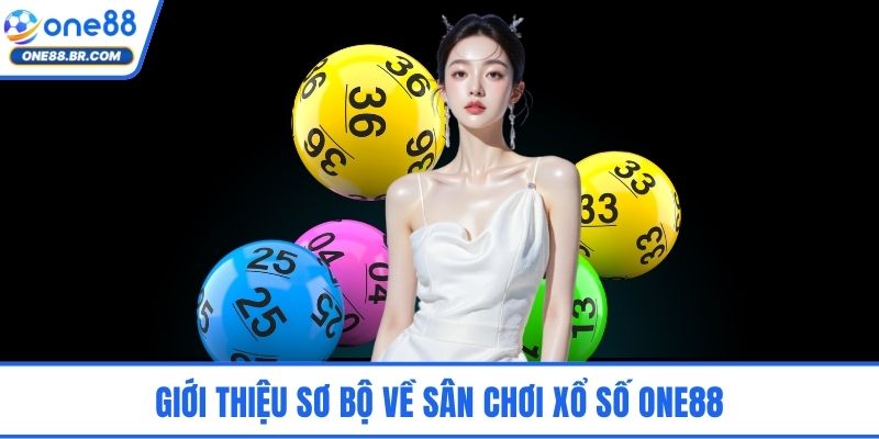 Giới thiệu sơ bộ về sân chơi xổ số ONE88