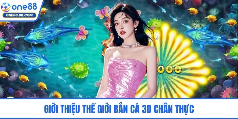 Bắn Cá 3D - Trận Chiến Săn Thưởng Nảy Lửa Giữa Đại Dương Giới thiệu thế giới bắn cá 3D chân thực