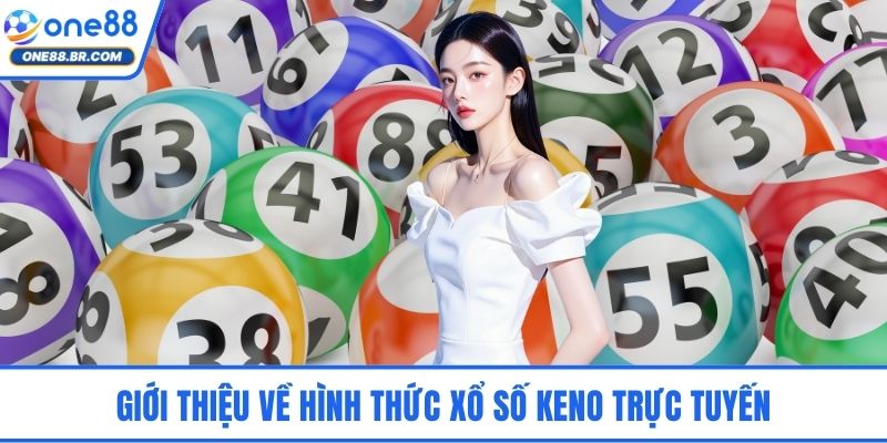 Xổ Số Keno ONE88 – Sự Hồi Hộp Của Những Con Số Đầy May Mắn Giới thiệu về hình thức xổ số Keno trực tuyến