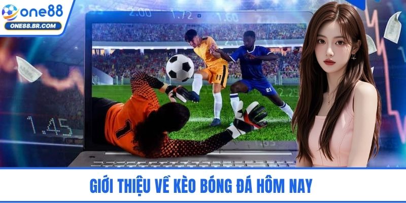 Kèo Bóng Đá Hôm Nay – Khám Phá Nhanh Giúp Tăng Tỷ Lệ Thắng Giới thiệu về kèo bóng đá hôm nay