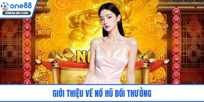 Giới thiệu về nổ hũ đổi thưởng