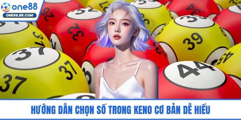 Xổ Số Keno ONE88 – Sự Hồi Hộp Của Những Con Số Đầy May Mắn Hướng dẫn chọn số trong Keno cơ bản dễ hiểu