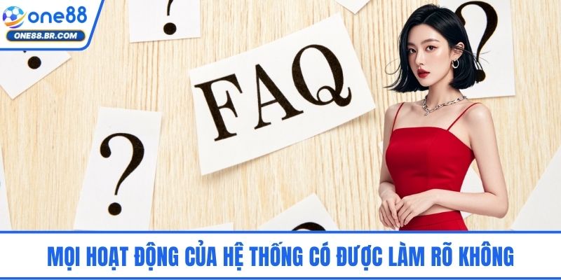 FAQs ONE88 - Hệ Thống Giải Đáp Chuẩn Xác Dành Người Chơi Mọi hoạt động của hệ thống có được làm rõ không