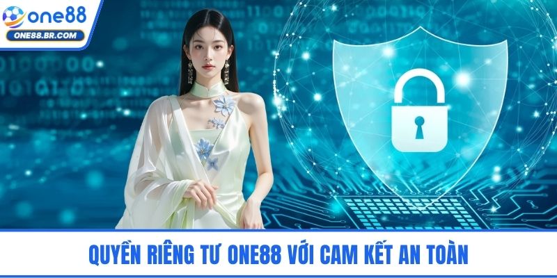 Quyền riêng tư ONE88 với cam kết an toàn